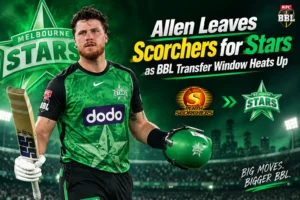 Allen Leaves Scorchers for Stars as BBL Transfer Window Heats Up